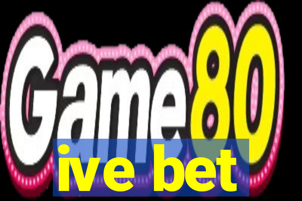 ive bet